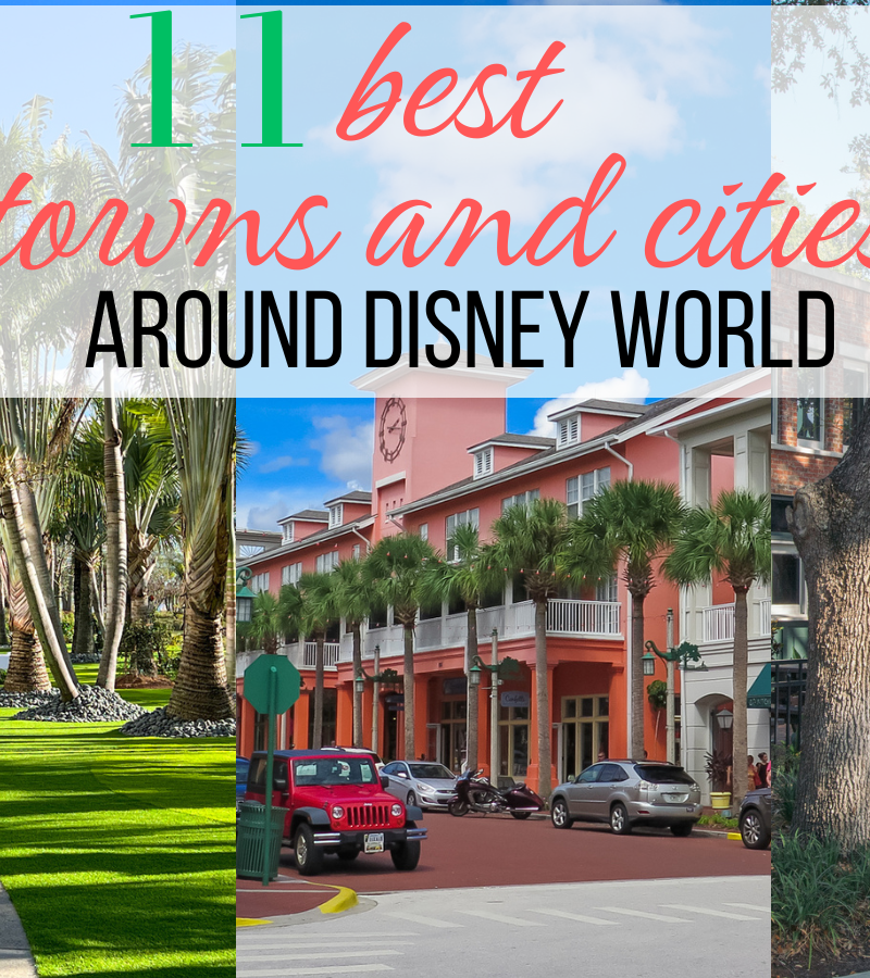 Top 11 Towns and Cities around Disney World!
